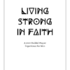 Living Strong In Faith: A 2024 Guided Christian Prayer Journal Experience for Men