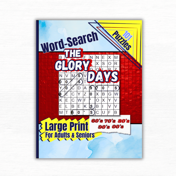 The Glory Days Word Search: 101 Puzzles Across the Decades From the 60's, 70's, 80's 90's & 00's: Captivating Word-Find For Adults and Seniors