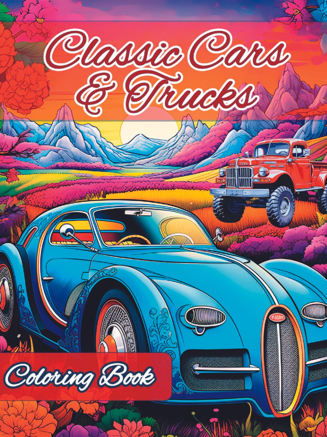 Classic Cars and Trucks Coloring Book: Anti-Stress, Anxiety, and Relaxation For Adults, Teens, and Kids